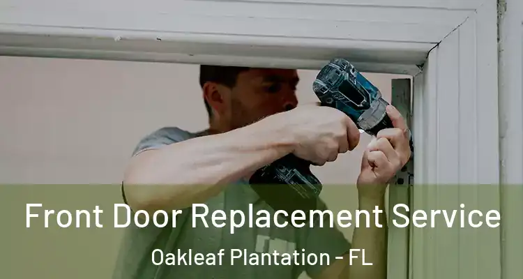  Front Door Replacement Service Oakleaf Plantation - FL