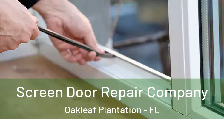  Screen Door Repair Company Oakleaf Plantation - FL